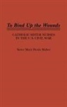 Mary Denis Maher, Sister Mary Denis Maher, Maher Mary - To Bind Up the Wounds