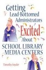 Timothy Snyder, Snyder Timothy - Getting Lead-Bottomed Administrators Excited About School Library Media Centers