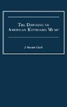 J Bunker Clark, J. Bunker Clark - The Dawning of American Keyboard Music