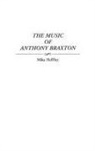 Mike Heffley - The Music of Anthony Braxton