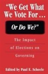 Scheele Paul E., Paul E. Scheele - We Get What We Vote For... Or Do We?