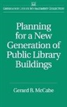 Gerard B. McCabe, McCabe Gerard B. - Planning for a New Generation of Public Library Buildings