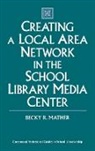 Becky Mather, Becky R. Mather - Creating a Local Area Network in the School Library Media Center