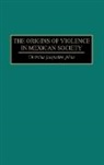 Christina Johns, Christina J. Johns - The Origins of Violence in Mexican Society