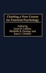 Joan C. Chrisler, Chrisler Joan C., Lynn H. Collins, Collins Lynn H., Michelle R. Dunlap - Charting a New Course for Feminist Psychology