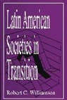 Robert C. Williamson - Latin American Societies in Transition