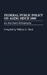 William Oriol, William E. Oriol - Federal Public Policy on Aging Since 1960