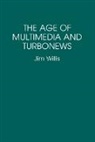 Jim Willis, William James Willis - The Age of Multimedia and Turbonews