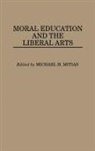 Mitias Michael, Michael H. Mitias - Moral Education and the Liberal Arts