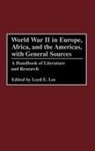 Loyd Lee, Robin Higham, Loyd E. Lee - World War II in Europe, Africa, and the Americas, with General Sources