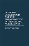 Jeffrey S. Lantis, Lantis Jeffrey - Domestic Constraints and the Breakdown of International Agreements