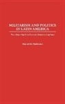 Daniel M. Masterson, Masterson Daniel - Militarism and Politics in Latin America