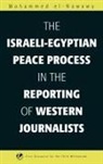 Mohammed el-Nawawy, Muhammad Ibn 'Abd Al-Gha Nawawi - The Israeli-Egyptian Peace Process in the Reporting of Western Journalists