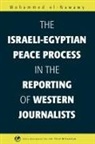 Mohammed el-Nawawy, Muhammad Ibn 'Abd Al-Gha Nawawi - The Israeli-Egyptian Peace Process in the Reporting of Western Journalists