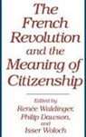 Dawson Philip, Waldinger Renee, Isser Woloch, Philip Dawson, Renee Waldinger, Isser Woloch - The French Revolution and the Meaning of Citizenship