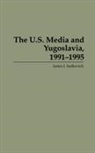 James Sadkovich, James J. Sadkovich - The U.S. Media and Yugoslavia, 1991-1995