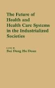 Dang Doan Bui, Dang Ha Doan Bui - The Future of Health and Health Care Systems in the Industrialized Societies