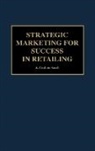 A. Coskun Samli, Samli A. Coskun - Strategic Marketing for Success in Retailing