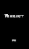 Howard Ball - We Have a Duty