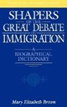 Mary Elizabeth Brown, Brown Mary E. - Shapers of the Great Debate on Immigration