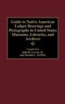 Donald L. DeWitt, John R. Lovett - Guide to Native American Ledger Drawings and Pictographs in United States Museums, Libraries, and Archives