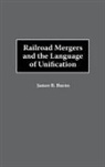 James B. Burns, Burns James B. - Railroad Mergers and the Language of Unification