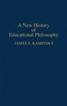 James Kaminsky, James S. Kaminsky - A New History of Educational Philosophy