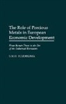 Mohammad Bozorgnia, Mohammad H. Bozorgnia, S. M. H. Bozorgnia - The Role of Precious Metals in European Economic Development
