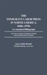 Hoerder Dirk, Christiane Harzig, Dirk Hoerder - The Immigrant Labor Press in North America, 1840s-1970s: An Annotated Bibliography