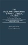 Hoerder Dirk, Christiane Harzig, Dirk Hoerder - The Immigrant Labor Press in North America, 1840s-1970s: An Annotated Bibliography