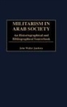 John Jandora, John Walter Jandora, Robin Higham - Militarism in Arab Society