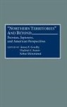 James E Goodby, Ivanov Vladimir I., Shimotomai Nobuo, James E. Goodby, Vladimir I. Ivanov, Nobou Shimotomai - Northern Territories and Beyond