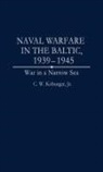 C. W. Koburger, Charles Koburger, Charles W. Jr. Koburger - Naval Warfare in the Baltic, 1939-1945