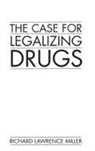 Richard Miller, Miller Richard L. - The Case for Legalizing Drugs