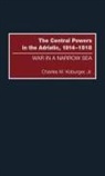 Charles Koburger, Charles W. Jr. Koburger - The Central Powers in the Adriatic, 1914-1918