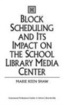 Marie Shaw - Block Scheduling and Its Impact on the School Library Media Center