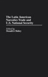 Donald Mabry, Donald J. Mabry - The Latin American Narcotics Trade and U.S. National Security
