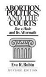 Eva Rubin, Rubin Eva R. - Abortion, Politics, and the Courts