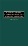 Roger Y. Tang, Roger Y. W. Tang - Current Trends and Corporate Cases in Transfer Pricing