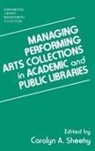 Sheehy Carolyn A., Carolyn A. Sheehy - Managing Performing Arts Collections in Academic and Public Libraries