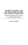 Robert Mandel - Deadly Transfers and the Global Playground