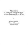 Thomas Hone, Mark Mandeles, Sanford Terry - Managing Command and Control in the Persian Gulf War