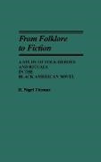 H. Nigel Thomas, Thomas H. Nigel - From Folklore to Fiction A Study of Folk Heroes and Rituals in the Black American Novel