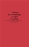 John F. Neville, Neville John - The Press, the Rosenbergs, and the Cold War