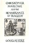 Douglas Cole, Cole Douglas - Christopher Marlowe and the Renaissance of Tragedy