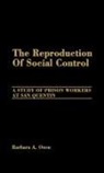 Barbara a. Owen - The Reproduction of Social Control