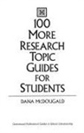 Dana McDougald, McDougald Dana - 100 More Research Topic Guides for Students