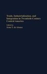 Irma de Alonso, Irma T. de Alonso - Trade, Industrialization, and Integration in Twentieth-Century Central America