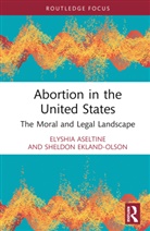 Elyshia Aseltine, Elyshia Ekland Olson Aseltine, Aseltine Elyshia, Sheldon Ekland Olson - Abortion in the United States