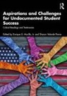 Jr. Murillo, Enrique G. Murillo Jr., Sharon Velarde Pierce - Aspirations and Challenges for Undocumented Student Success